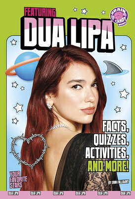 Featuring Dua Lipa: Facts, Quizzes, Activities, and More! FEATURING DUA LIPA （Brain Candy Books: Your Favorite Stars） [ Erin Falligant ]