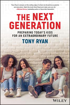 The Next Generation: Preparing Today's Kids for an Extraordinary Future NEXT GENERATION 