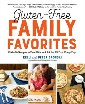 Gluten-Free Family Favorites: The 75 Go-To Recipes You Need to Feed Kids and Adults All Day, Every D GLUTEN-FREE FAMILY FAVORITES R Kelli Bronski