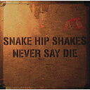 NEVER SAY DIE SNAKE HIP SHAKES