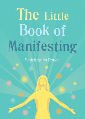 The Little Book of Manifesting LITTLE BK OF MANIFESTING （Little Book of） [ Madeleine Du Frayne ]
