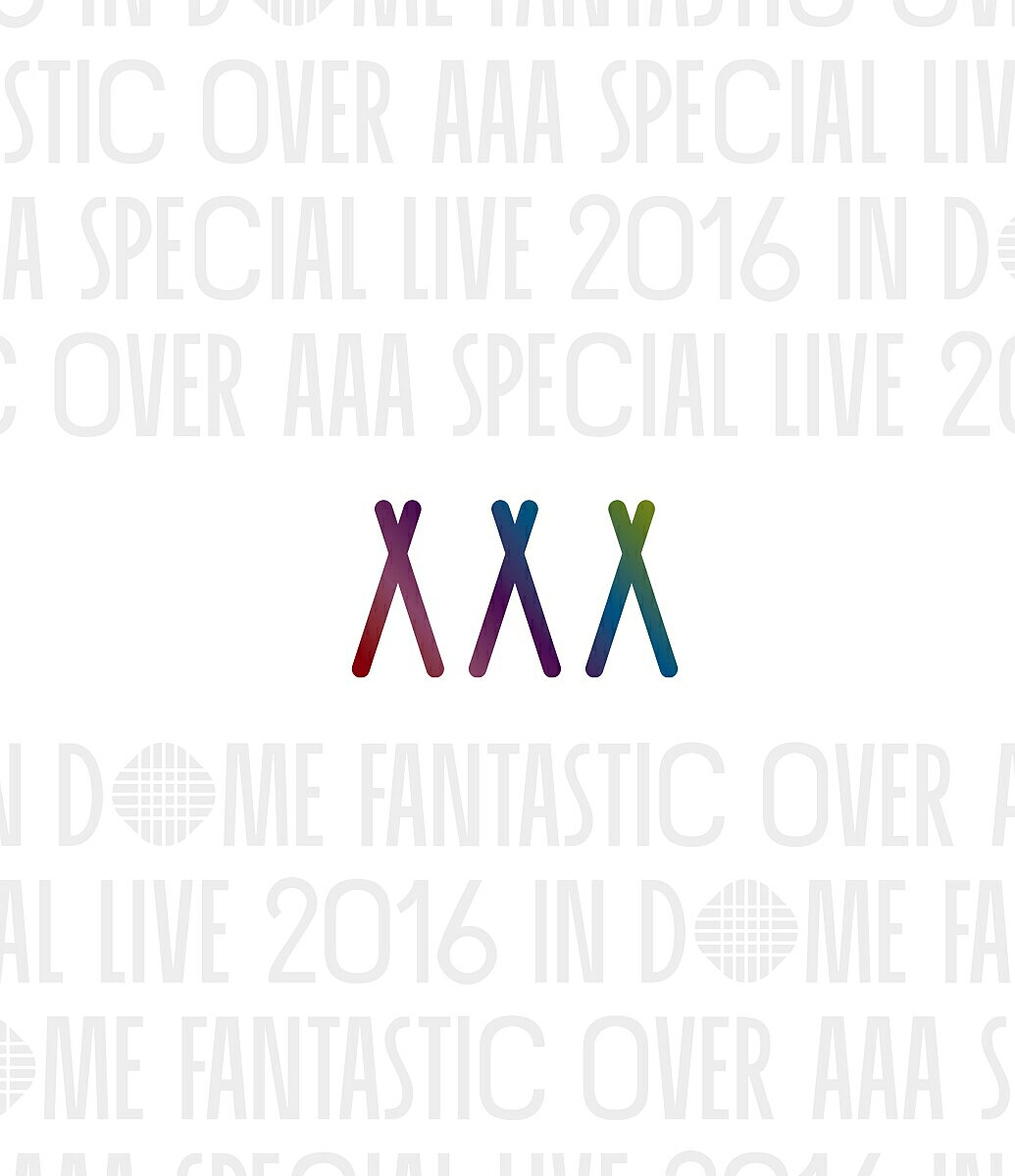 AAA Special Live 2016 in Dome -FANTASTIC OVER- 【Blu-ray】
