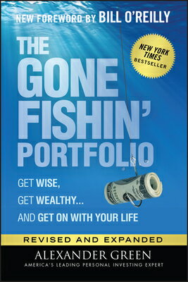 The Gone Fishin' Portfolio: Get Wise, Get Wealthy...and Get on with Your Life GONE FISHIN PORTFOLIO 2/E （Agora） [ Alexander Green ]