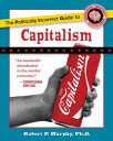 The Politically Incorrect Guide to Capitalism POLITICALLY INCORRECT GT CAPIT （Politically Incorrect Guides (Paperback)） 