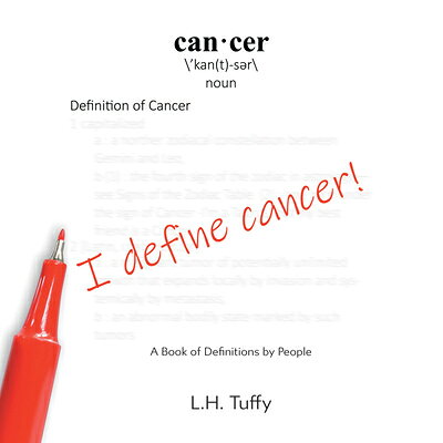 I Define Cancer!: A Book of Definitions by People I DEFINE CANCER 