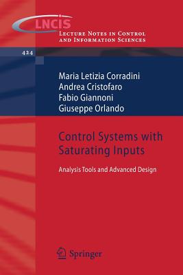 Control Systems with Saturating Inputs: Analysis Tools and Advanced Design CONTROL SYSTEMS W/SATURATING I （Lecture Notes in Control and Information Sciences） [ Maria Letizia Corradini ]