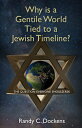 Why Is a Gentile World Tied to a Jewish Timeline : The Question Everyone Should Ask WHY IS A GENTILE WORLD TIED TO Randy C. Dockens