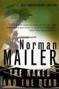 The Naked and the Dead: 50th Anniversary Edition, with a New Introduction by the Author NAKED THE DEAD ANNIV/E 50/E Norman Mailer