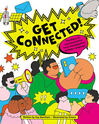Get Connected!: The Story of Communication from Hieroglyphics to Body Language GET CONNECTED 