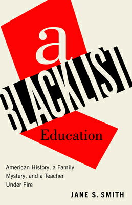 A Blacklist Education: American History, a Family Mystery, and a Teacher Under Fire BLACKLIST EDUCATION [ Jane S. Smith ]