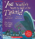 You Wouldn 039 t Want to Sail on the Titanic (Revised Edition) (You Wouldn 039 t Want To... History of the YOU WOULDNT WANT TO SAIL ON TH （You Wouldn 039 t Want To--） David Stewart