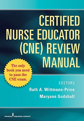 Certified Nurse Educator (CNE) Review Manual CERTIFIED NURSE EDUCATOR CNE R [ Ruth A. Wittmann-Price ]