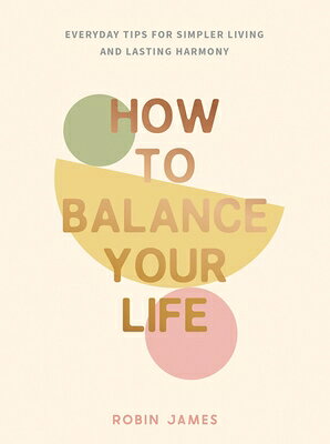 How to Balance Your Life: Everyday Tips for Simpler Living and Lasting Harmony HT BALANCE YOUR LIFE 