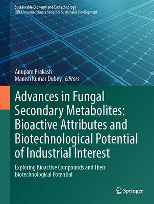 Advances in Fungal Secondary Metabolites: Bioactive Attributes and Biotechnological Potential of Ind ADVANCES IN FUNGAL SECONDARY M （Sustainable Economy and Ecotechnology） 