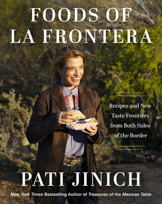 Pati Jinich Foods of La Frontera: Recipes and New Taste Frontiers from Both Sides of the Border PATI JINICH FOODS OF LA FRONTE [ Pati Jinich ]