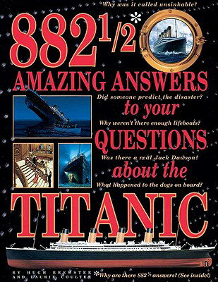 882 1/2 Amazing Answers to Your Questions about the Titanic 882 1/2 AMAZING ANSW TO YOUR Q [ Hugh Brewster ]