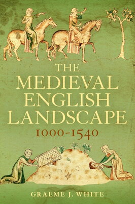 The Medieval English Landscape, 1000-1540 MEDIEVAL ENGLISH LANDSCAPE 100 [ Graeme J. White ]