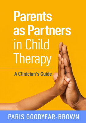 Parents as Partners in Child Therapy: A Clinician 039 s Guide PARENTS AS PARTNERS IN CHILD T （Creative Arts and Play Therapy） Paris Goodyear-Brown