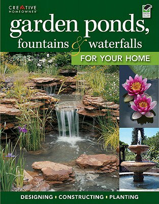 Garden Ponds, Fountains & Waterfalls for Your Home GARDEN PONDS FOUNTAINS & WATER （Landscaping） [ Editors of Creative Homeowner ]