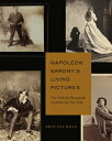 Napoleon Sarony's Living Pictures: The Celebrity Photograph in Gilded Age New York SARONYS PICT [ Erin Pauwels ]