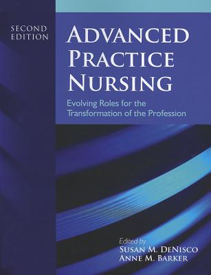Advanced Practice Nursing: Evolving Roles for the Transformation of the Profession ADVD PRAC NURSING 2/E [ Susan M. DeNisco ]