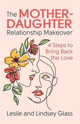 The Mother-Daughter Relationship Makeover: 4 Steps to Bring Back the Love