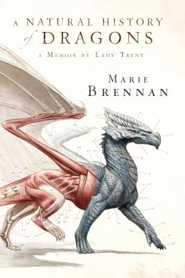 A Natural History of Dragons: A Memoir by Lady Trent NATURAL HIST OF DRAGONS （Lady Trent Memoirs） [ Marie Brennan ]