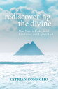 Rediscovering the Divine: New Ways to Understand, Experience, and Express God REDISCOVERING THE DIVINE NEW W Cyprian Consiglio Osb