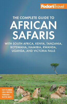 Fodor's the Complete Guide to African Safaris: With South Africa, Kenya, Tanzania, Botswana, Namibia