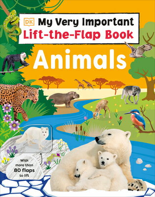 My Very Important Lift-The-Flap Book: Animals: With More Than 80 Flaps to Lift MY VERY IMPORTANT LIFT-THE-FLA （My Very Import..