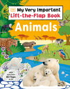 My Very Important Lift-The-Flap Book: Animals: With More Than 80 Flaps to Lift MY VERY IMPORTANT LIFT-THE-FLA （My Very Import..