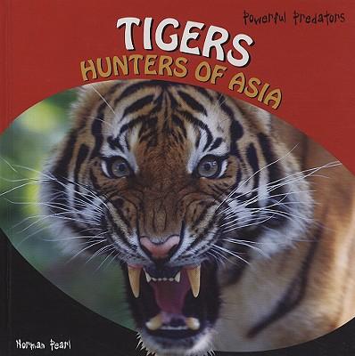 Tigers: Hunters of Asia TIGERS （Powerful Predators） 
