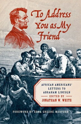 To Address You as My Friend: African Americans' Letters to Abraham Lincoln