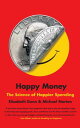 Happy Money: The Science of Happier Spending HAPPY MONEY 