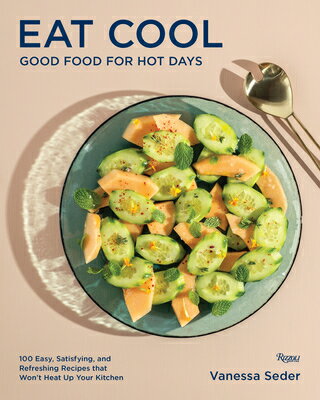 Eat Cool: Good Food for Hot Days: 100 Easy, Satisfying, and Refreshing Recipes That Won't Heat Up Yo EAT COOL [ Vanessa Seder ]