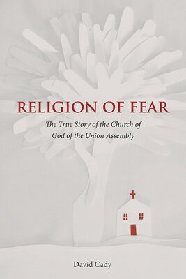 Religion of Fear: The True Story of the Church of God of the Union Assembly RELIGION OF FEAR [ David Cady ]