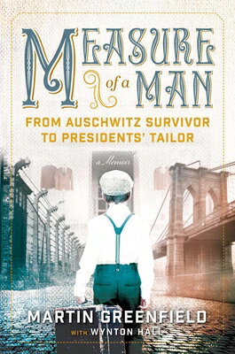 Measure of a Man: From Auschwitz Survivor to Presidents' Tailor MEASURE OF A MAN [ Martin Greenf..