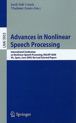 Advances in Nonlinear Speech Processing ADVANCES IN NONLINEAR SPEECH P [ Jordi Sole-Casals ]