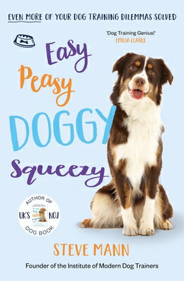 Easy Peasy Doggy Squeezy: Even More of Your Dog Training Dilemmas Solved! (All You Need to Know abou