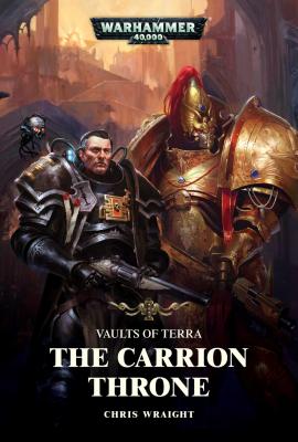 The Carrion Throne CARRION THRONE （Vaults of Terra） [ Chris Wraight ]