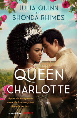 Queen Charlotte: Before Bridgerton Came a Love Story That Changed the Ton... QUEEN CHARLOTTE [ Julia Quinn ]