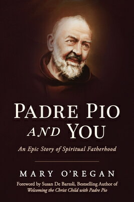 Padre Pio and You: An Epic Story of Spiritual Fatherhood PADRE PIO & YOU [ Mary O'Regan ]