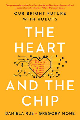 The Heart and the Chip: Our Bright Future with Robots HEART & THE CHIP [ Daniela Rus ]