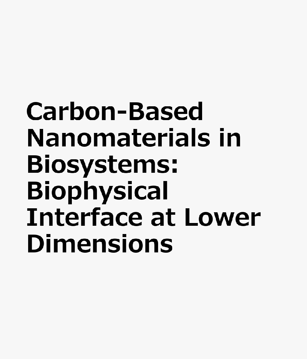 Carbon-Based Nanomaterials in Biosystems: Biophysical Interface at Lower Dimensions CARBON-BASED NANOMATERIALS IN （Progress in Biochemistry and Biotechnology） 