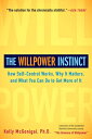 The Willpower Instinct: How Self-Control Works, Why It Matters, and What You Can Do to Get More of I WILLPOWER INSTINCT Kelly McGonigal