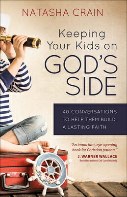 Keeping Your Kids on God 039 s Side: 40 Conversations to Help Them Build a Lasting Faith KEEPING YOUR KIDS ON GODS SIDE Natasha Crain