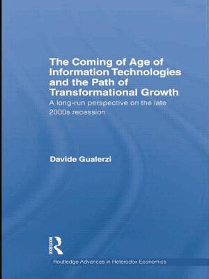 The Coming of Age of Information Technologies and the Path of Transformational Growth.: A Long Run P COMING OF AGE OF INFO TECHNOLO （Routledge Advances in Heterodox Economics） 