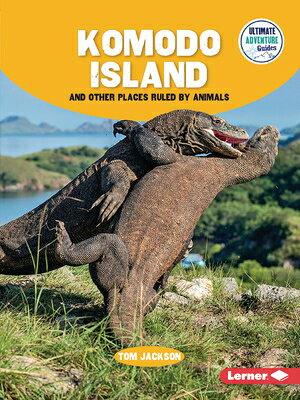 Komodo Island and Other Places Ruled by Animals KOMODO ISLAND & OTHER PLACES R （Ultimate Adventure Guides） [ Tom Jackson ]