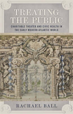 Treating the Public: Charitable Theater and Civic Health in the Early Modern Atlantic World