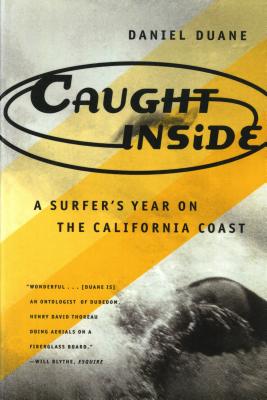 Caught Inside: A Surfer's Year on the California Coast CAUGHT INSIDE [ Daniel Duane ]